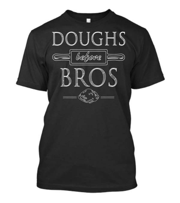 Doughs Before Bros Funny Baking Rolling Pin And Doughball T-Shirt