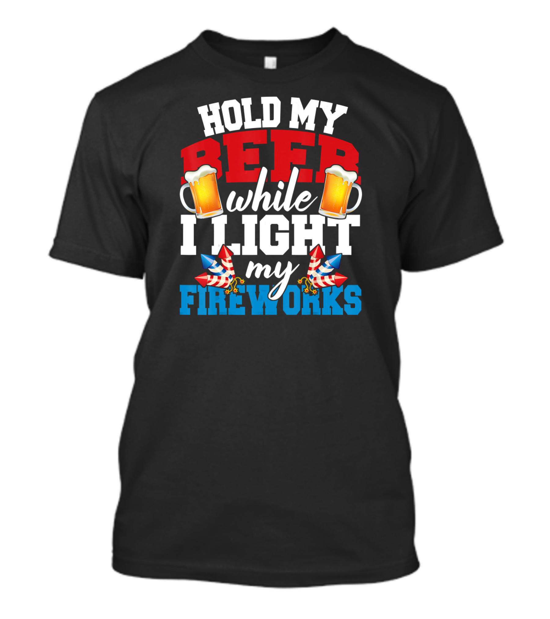 Hold My Beer While I Light My Fireworks T-Shirt