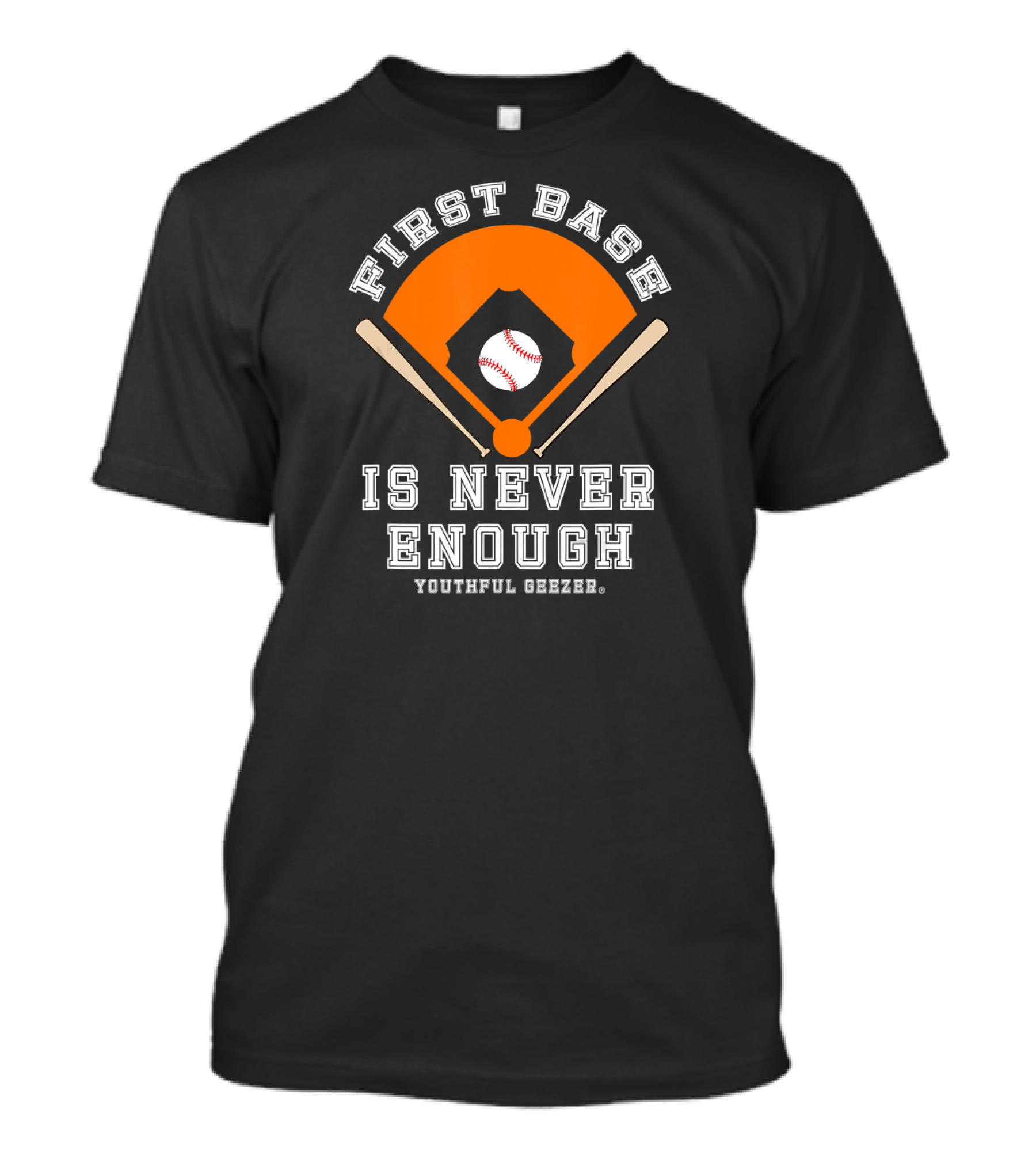 First Base Is Never Enough Youthful Geezer Baseball T-Shirt