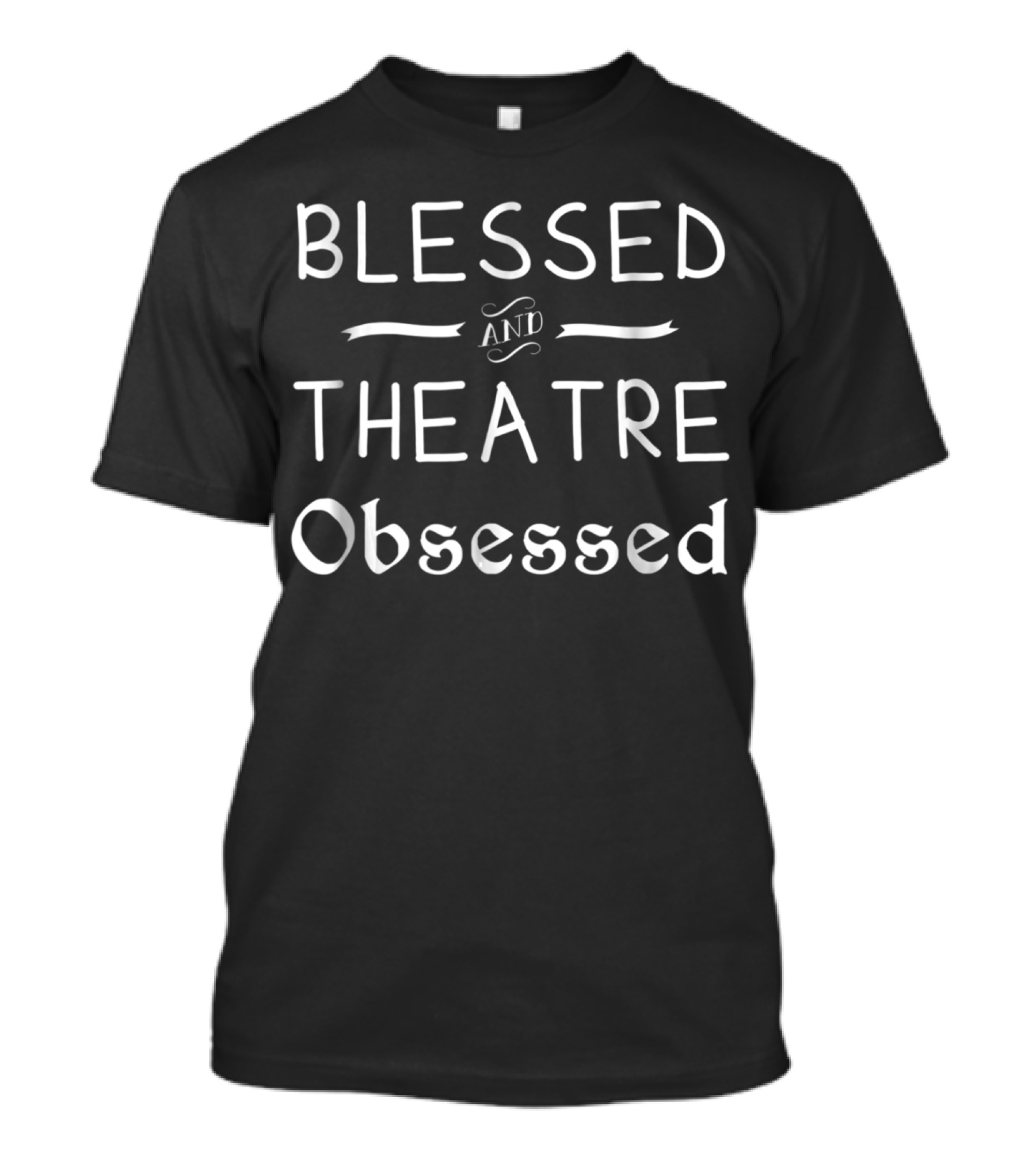 Blessed And Theatre Obsessed T-Shirt