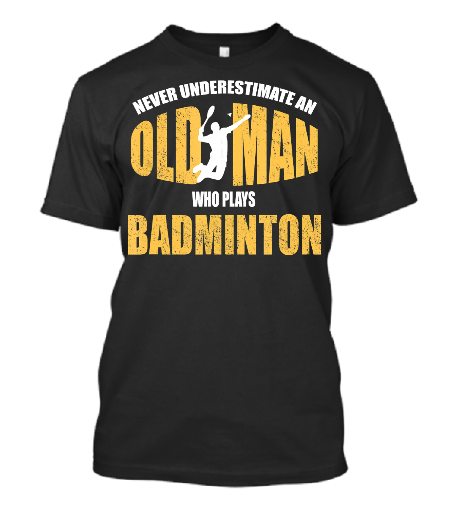 Never Underestimate An Old Man Who Plays Badminton T-Shirt