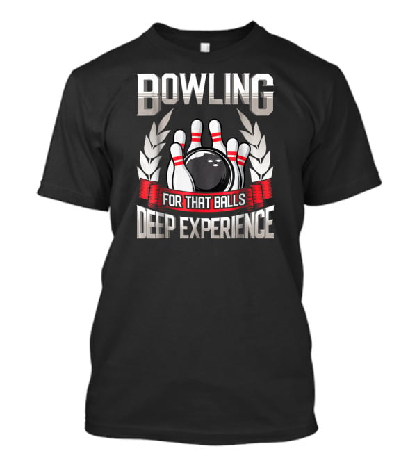 Bowling For That Balls Deep Experience T-Shirt