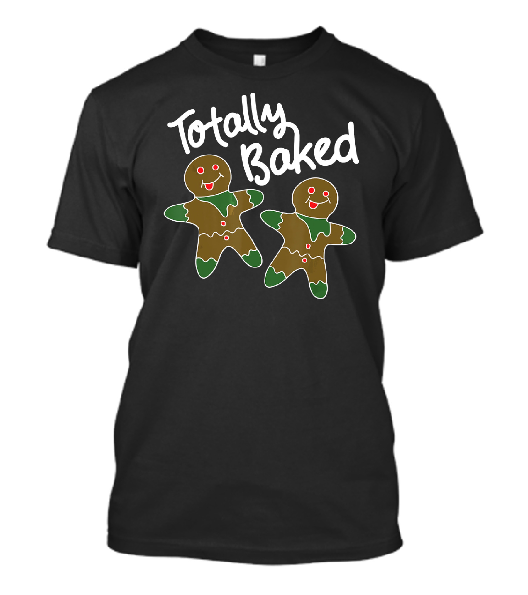 Totally Baked Gingerbread Man Christmas Cookie Baking Team T-Shirt