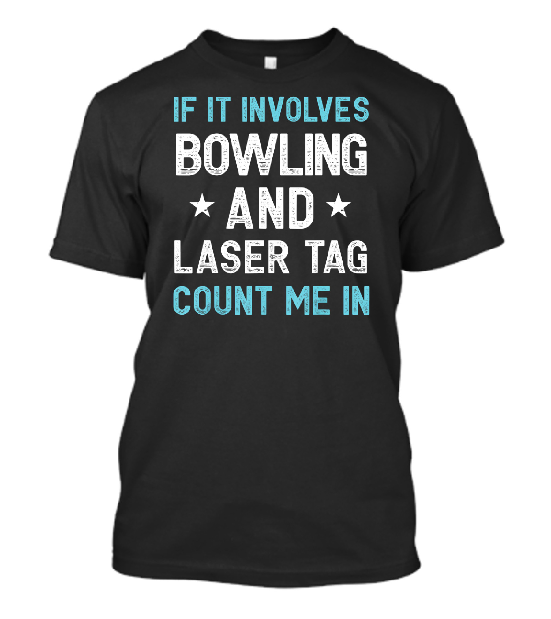 If It Involves Bowling And Laser Tag Count Me In T-Shirt