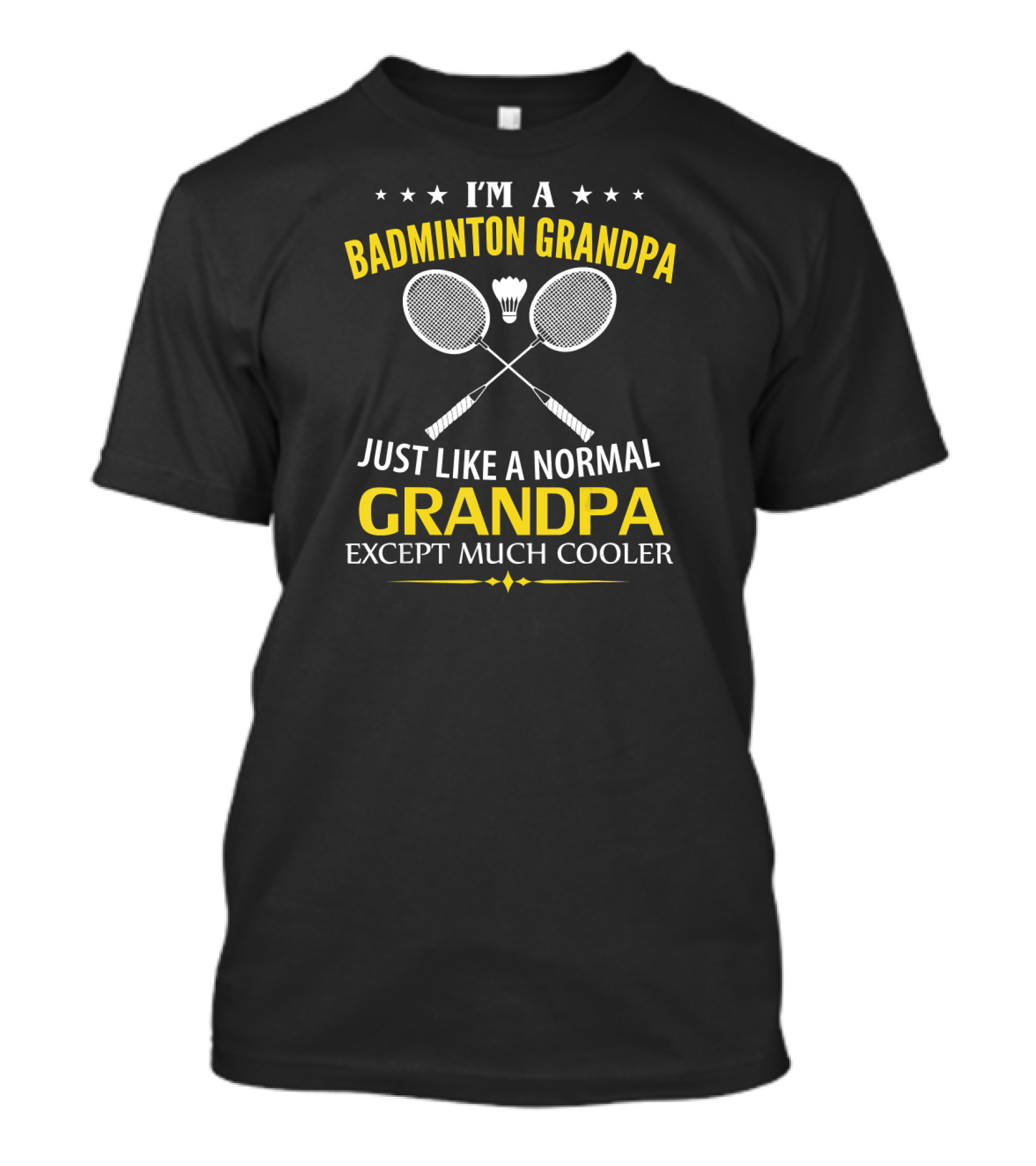 I'm A Badminton Grandpa Just Like A Normal Grandpa Except Much Cooler T-Shirt