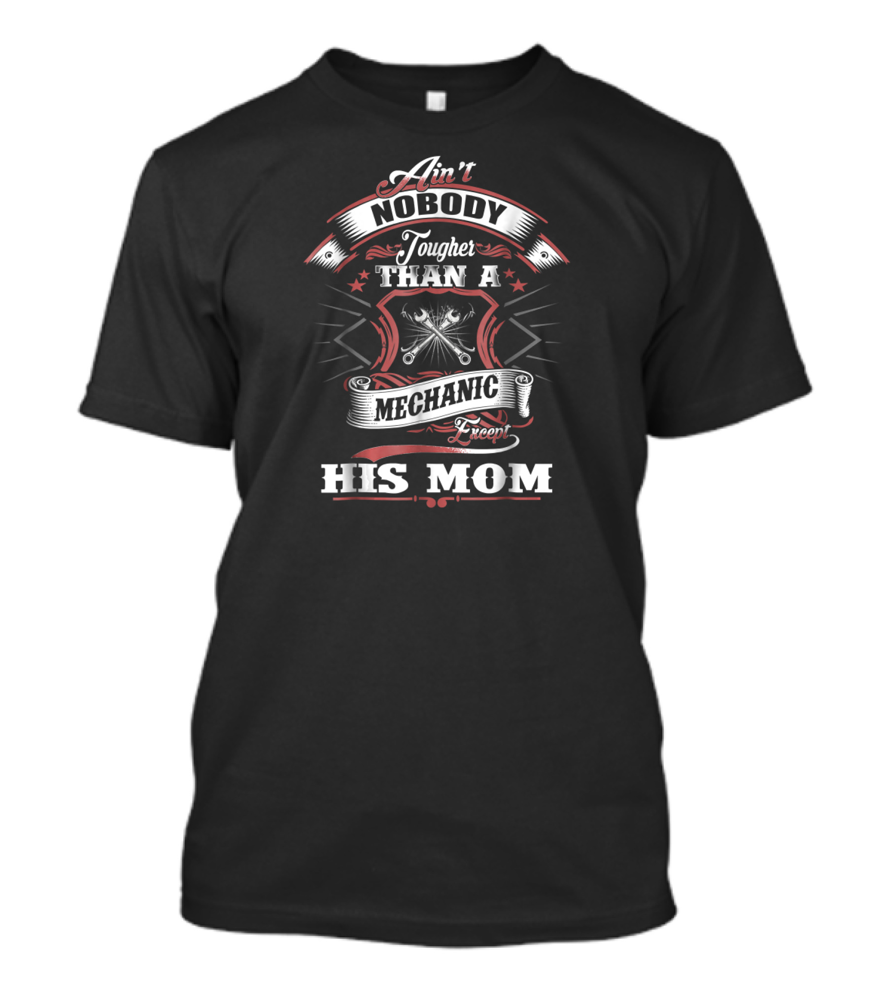 Ain't Nobody Tougher Than A Mechanic Except His Mom T-Shirt