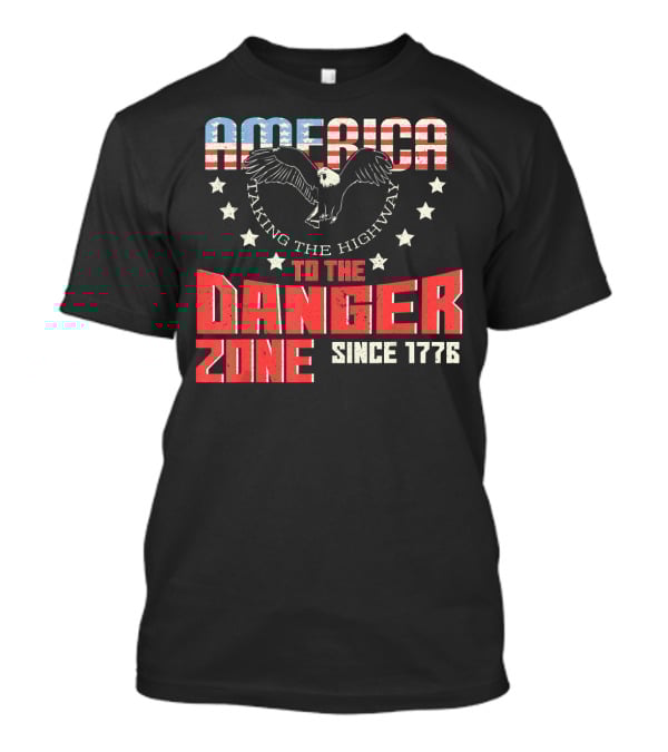 AMERICA Eagle Taking The Highway To The Danger Zone Since 1776 T-Shirt