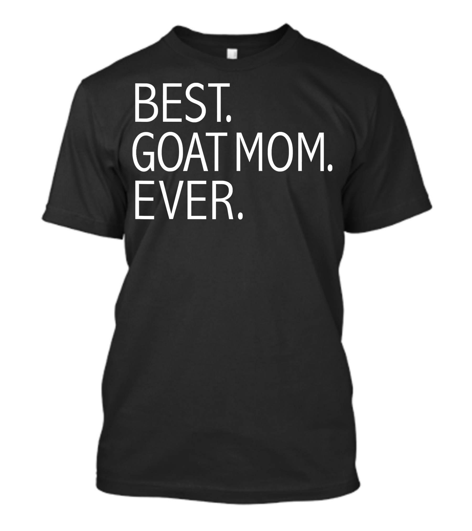 Best. Goat Mom. Ever. Funny Goat Lovers T-Shirt
