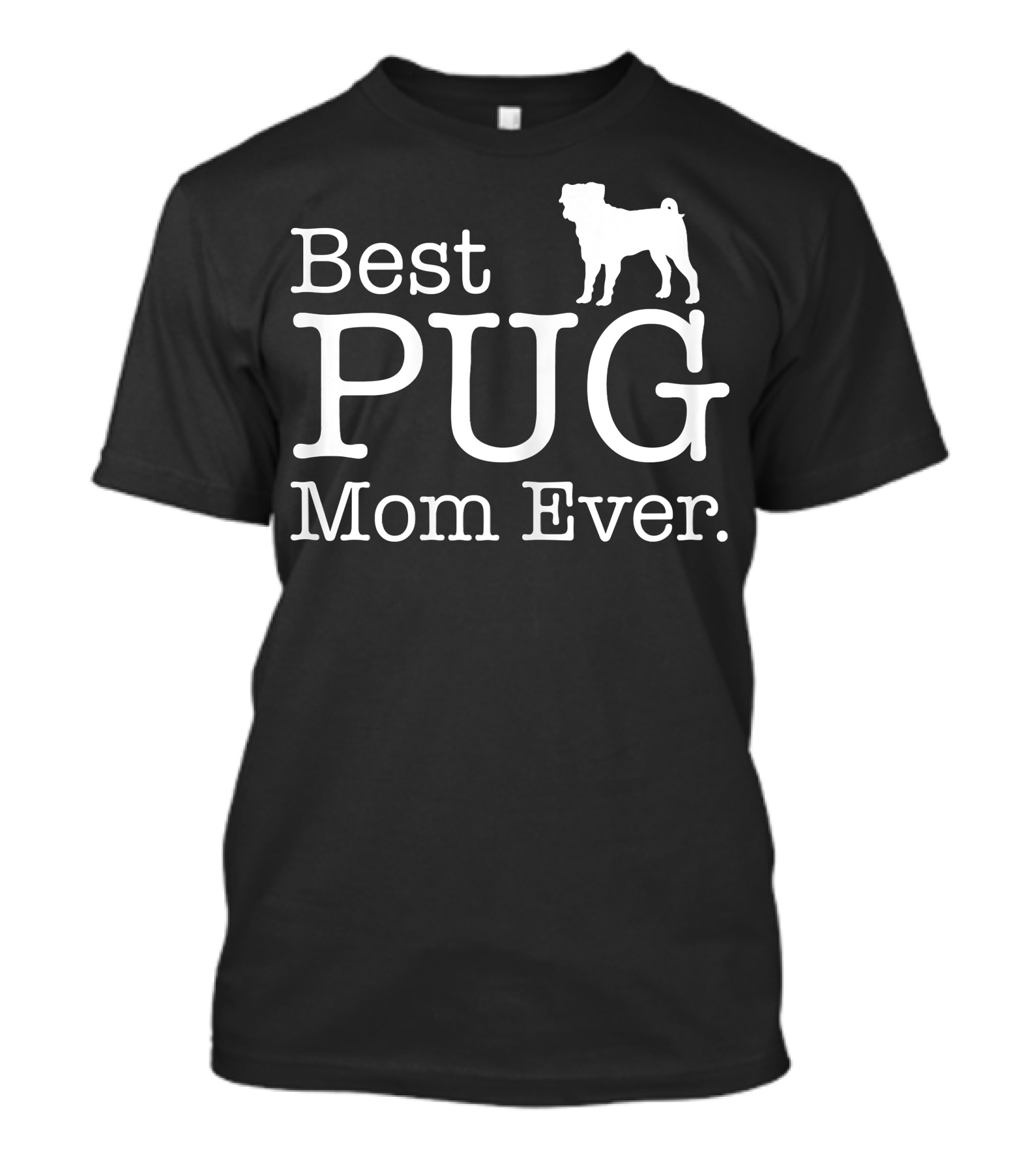 Best Pug Mom Ever Dog Love Pug T-Shirt