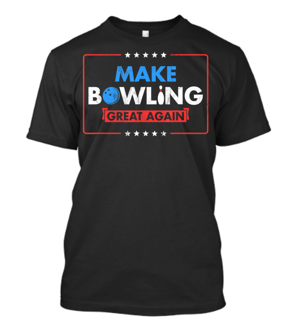 Make Bowling Great Again Team Leader Witty Bowling Enthusiasts T-Shirt