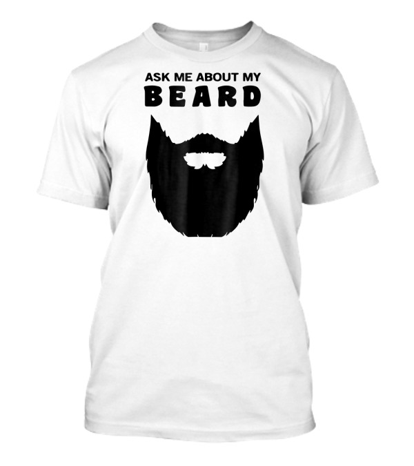 Ask Me About My Beard Mens Funny Bearde T-Shirt