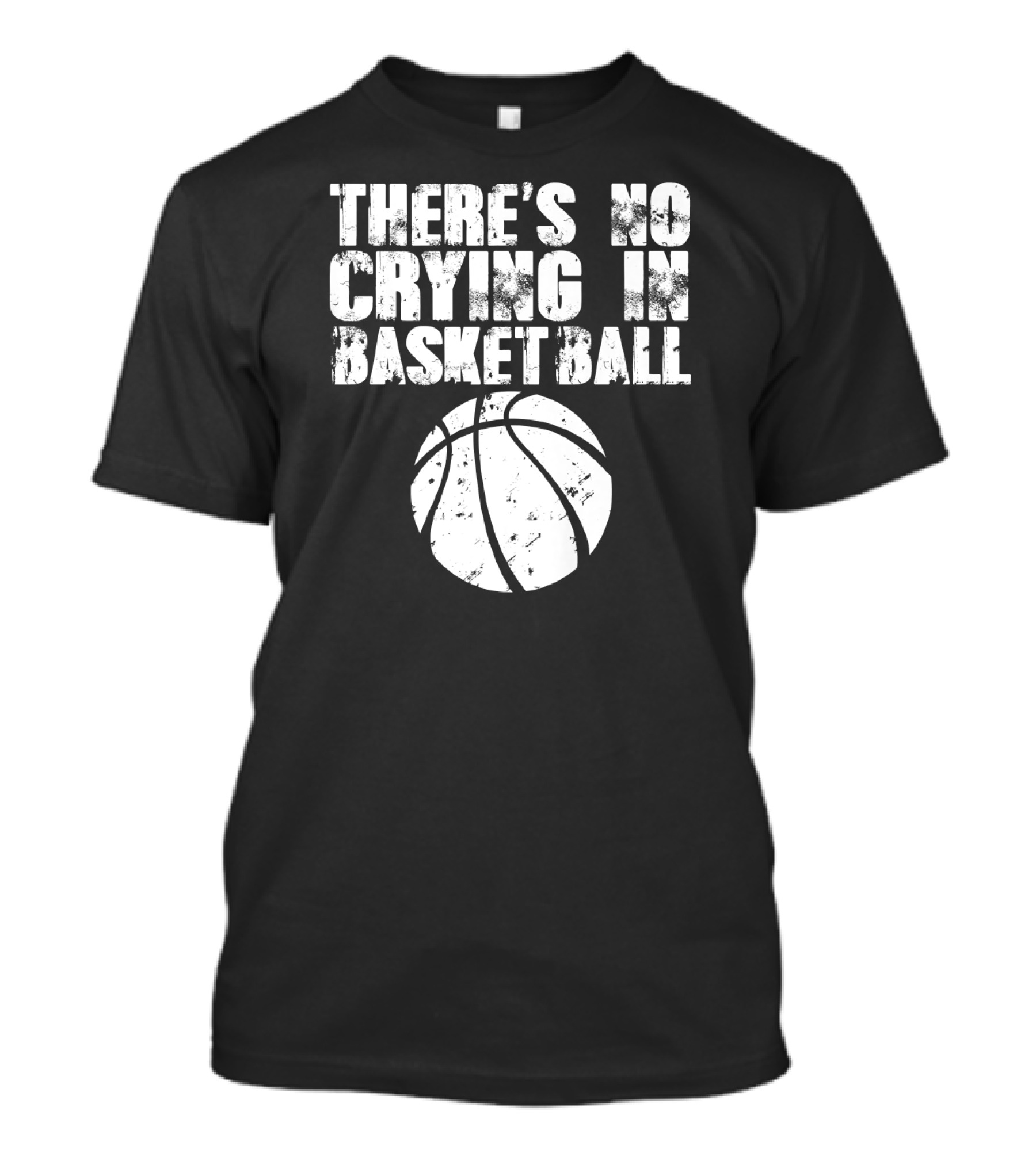 THERE'S NO CRYING IN BASKETBALL Basketball T-Shirt