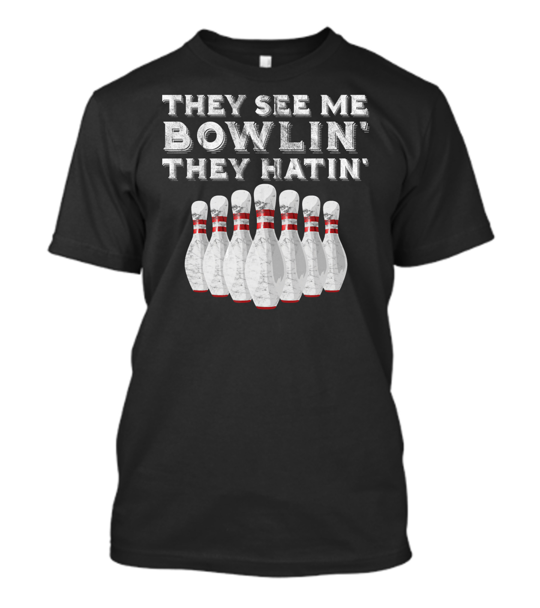 They See Me Bowlin They Hatin Funny Bowling Bowling Pins T-Shirt