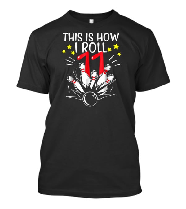 This Is How I Roll 11 Bowling Birthday T-Shirt