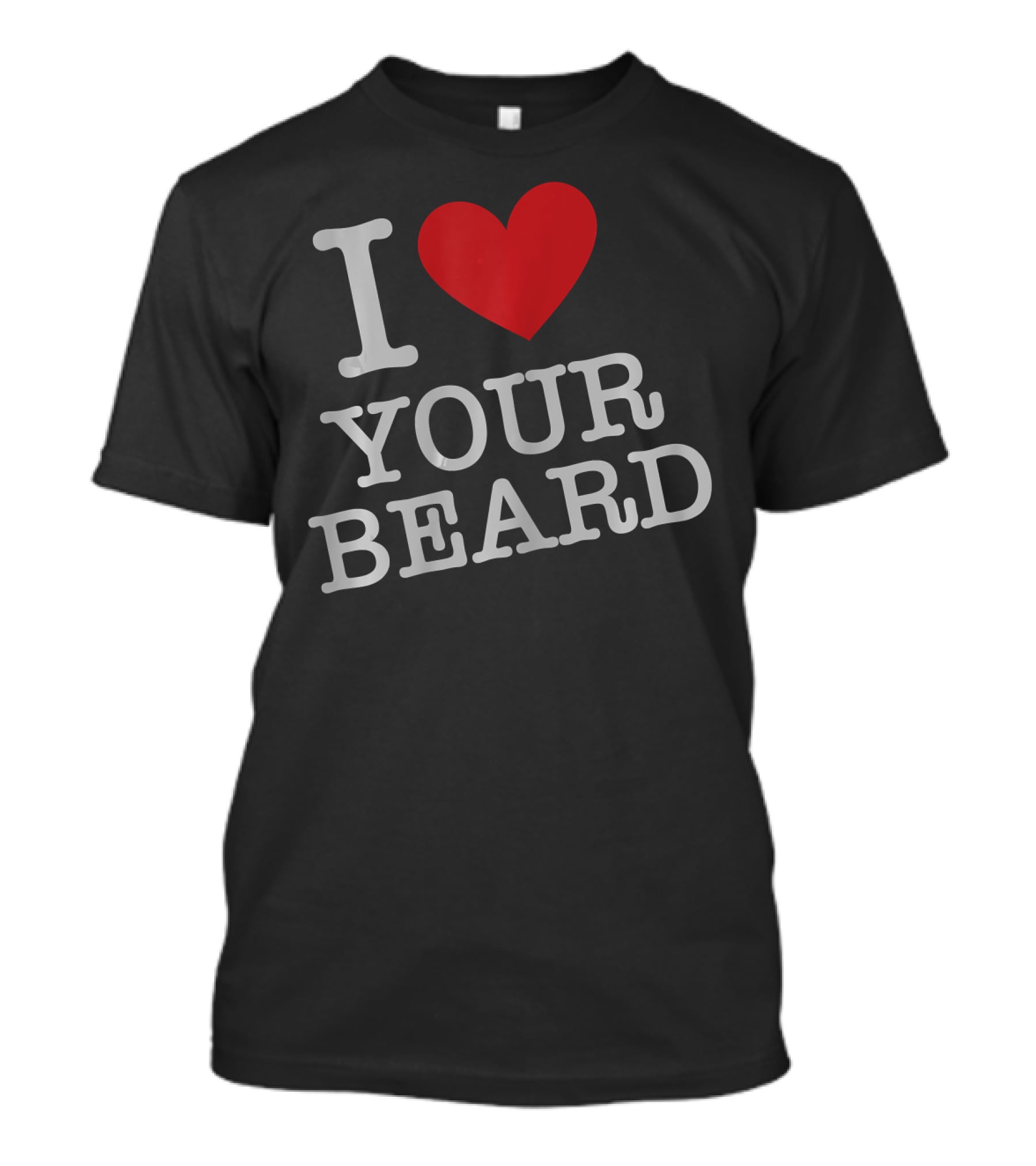 I Love Your Beard T-Shirt