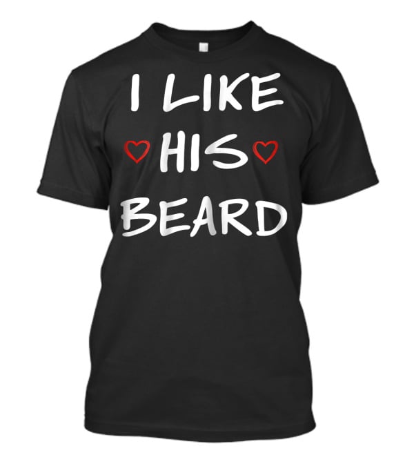 I Like His Beard Hearts T-Shirt