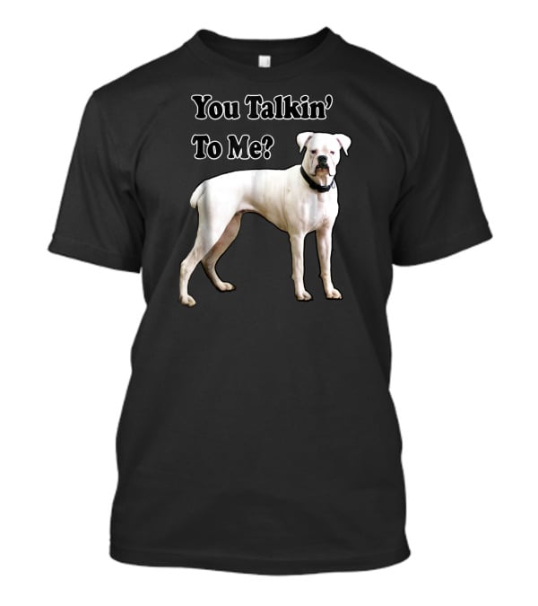 You Talkin' To Me White Boxer Dog T-Shirt