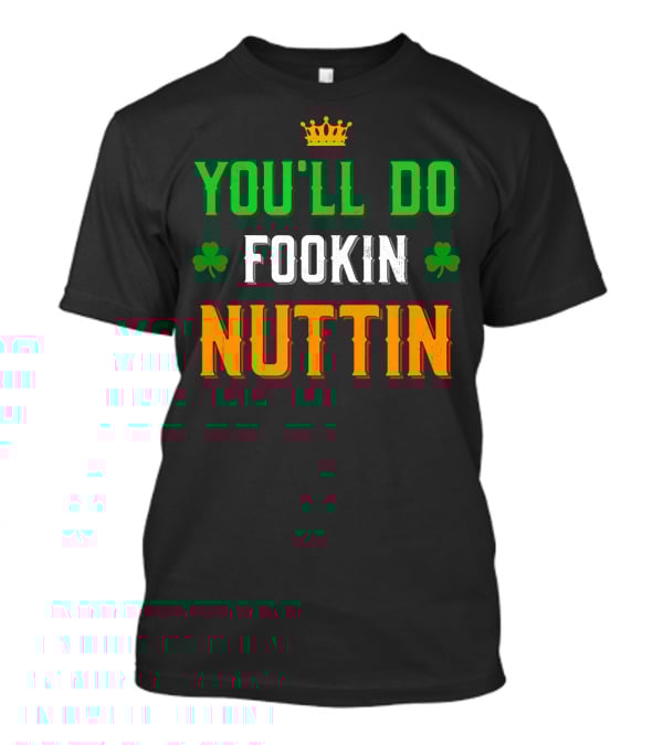 You'll Do Fookin Nuttin MMA Boxing Irish Flag Colors With Shamrocks T-Shirt