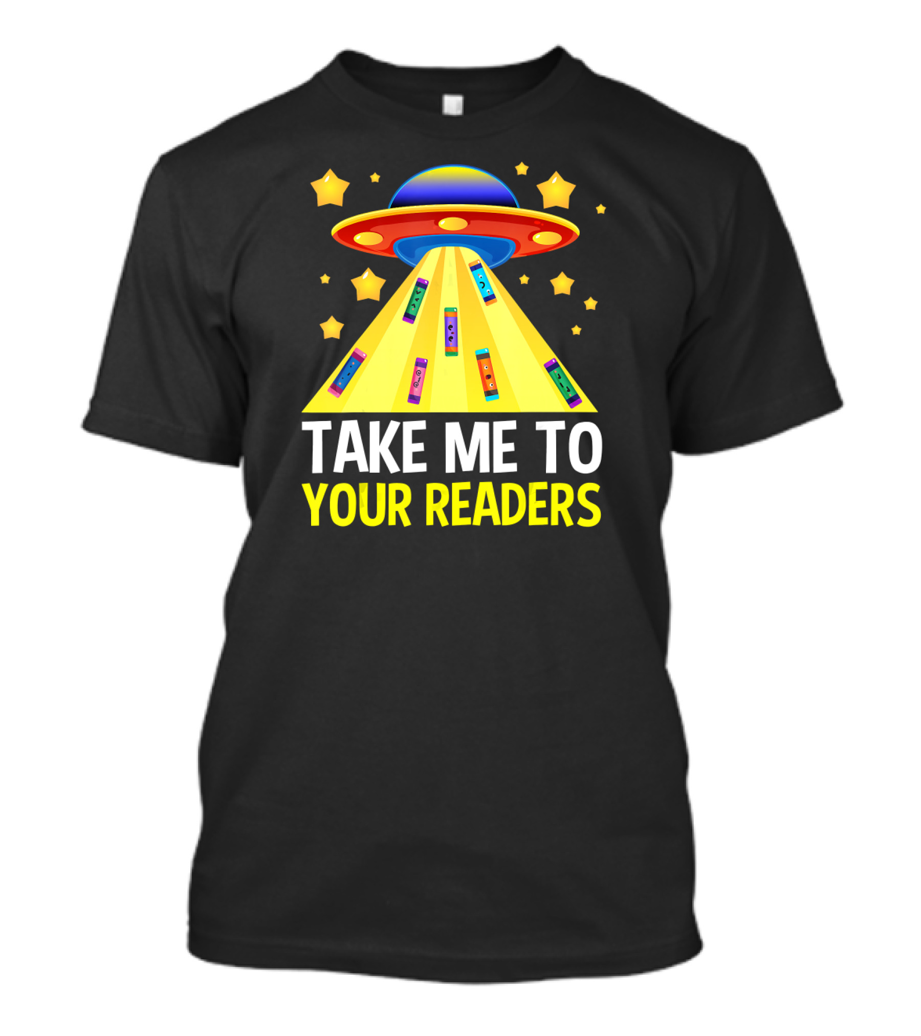 TAKE ME TO YOUR READERS UFO Book Reading Humor With Colorful Books And Stars T-Shirt