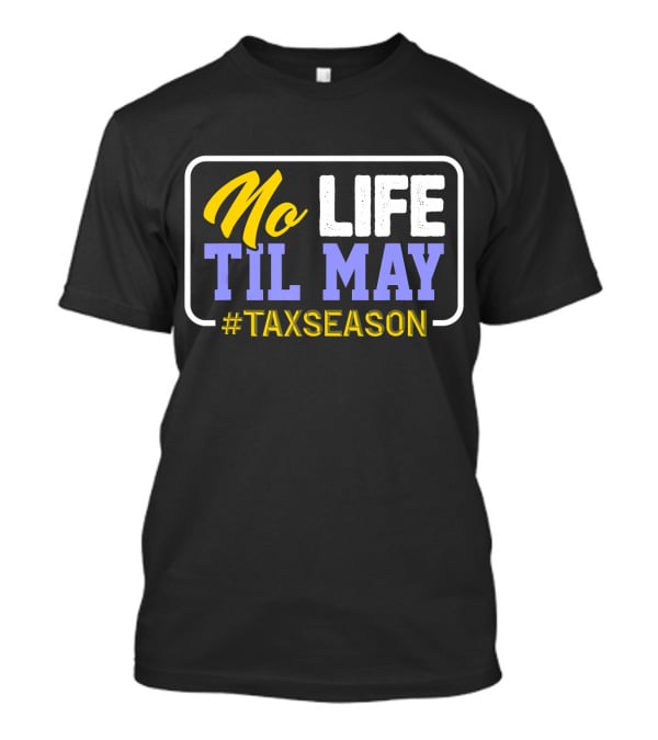 No Life Til May #TaxSeason CPA Bookkeep T-Shirt