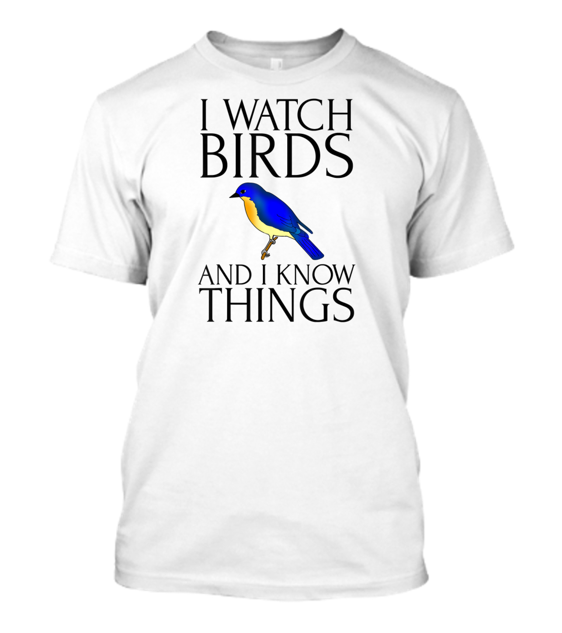 I Watch Birds And I Know Things T-Shirt