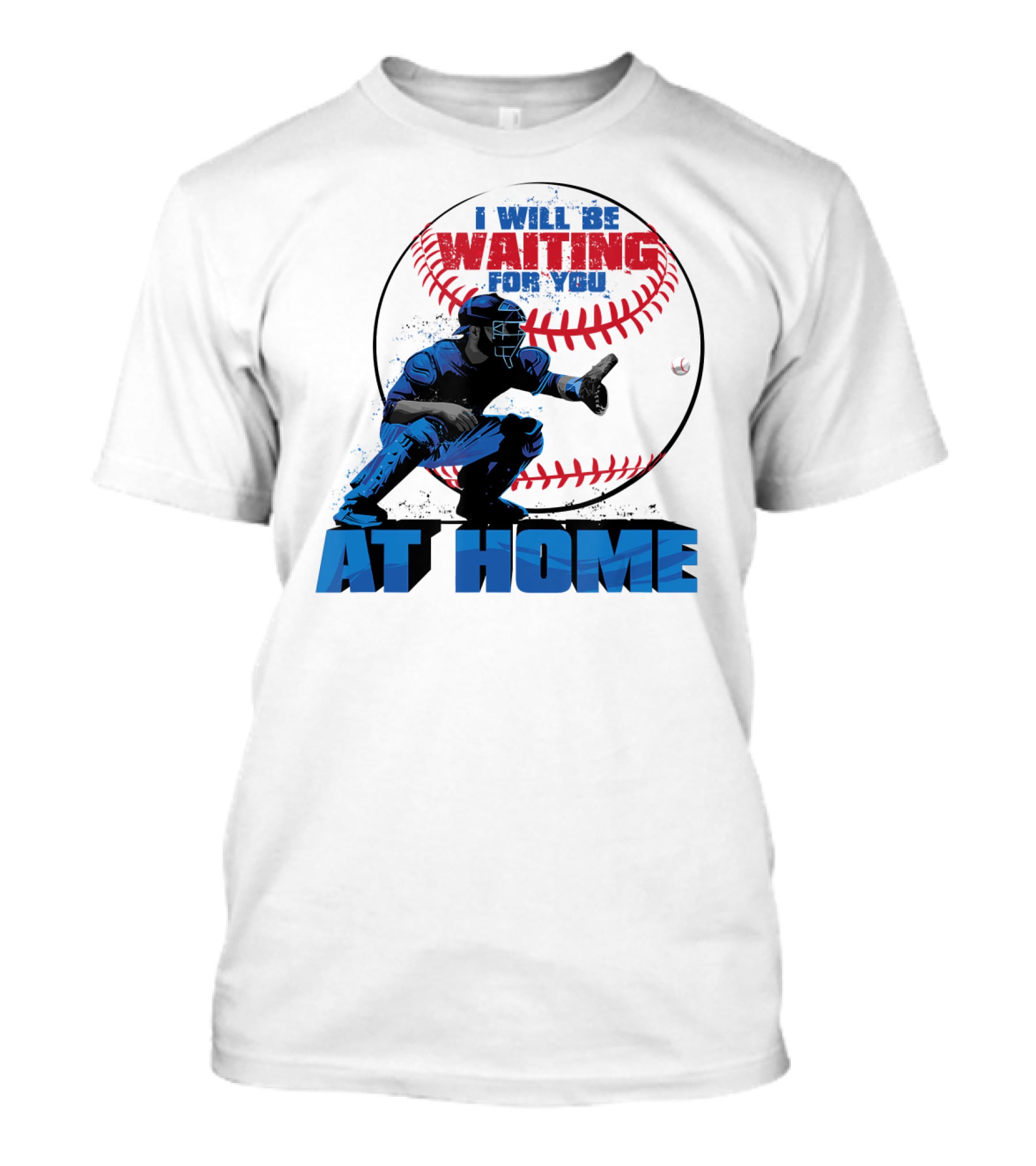 I Will Be Waiting For You At Home Catcher Baseball T-Shirt