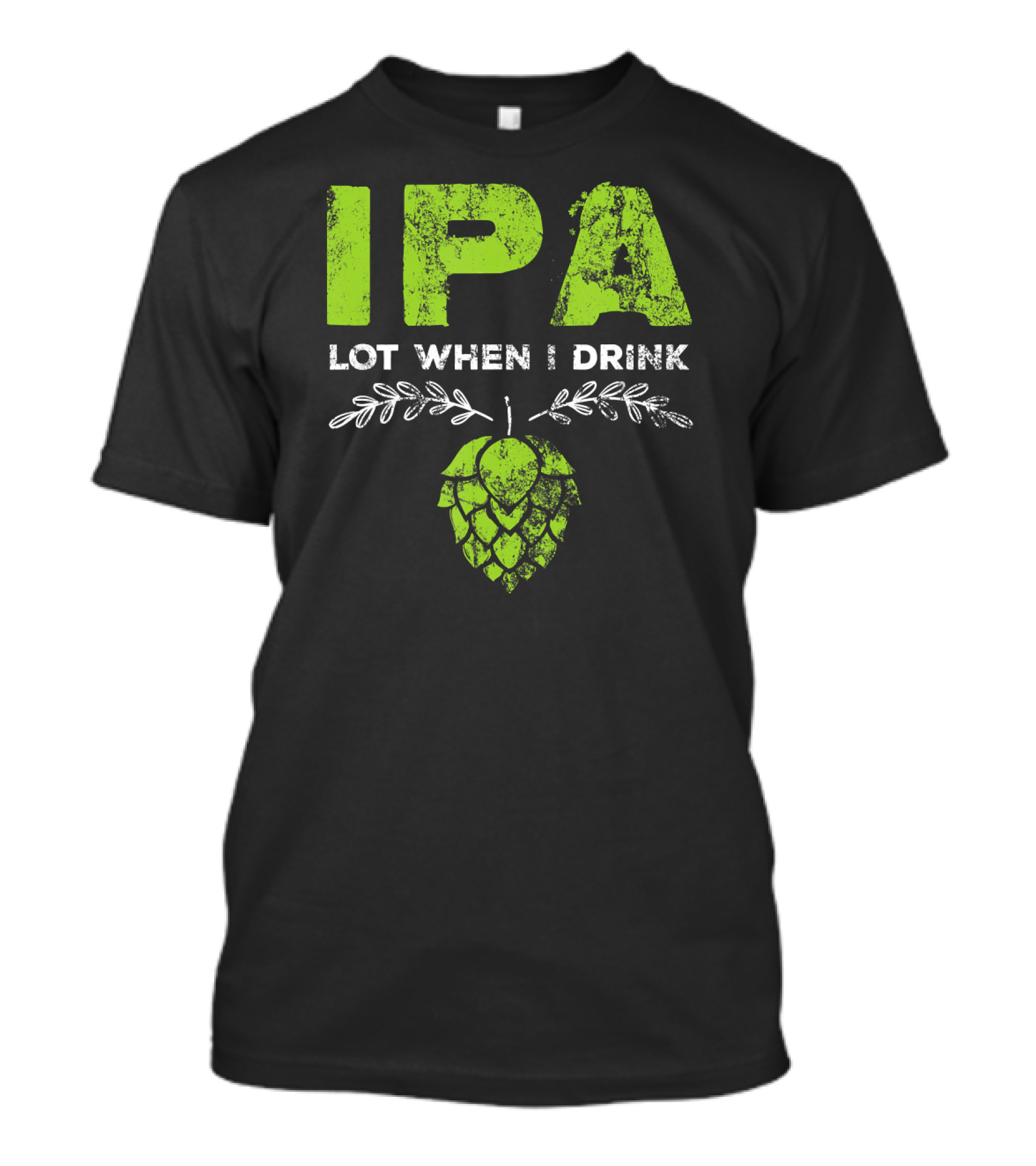IPA Lot When I Drink Funny Beer Drinker’s Hops T-Shirt