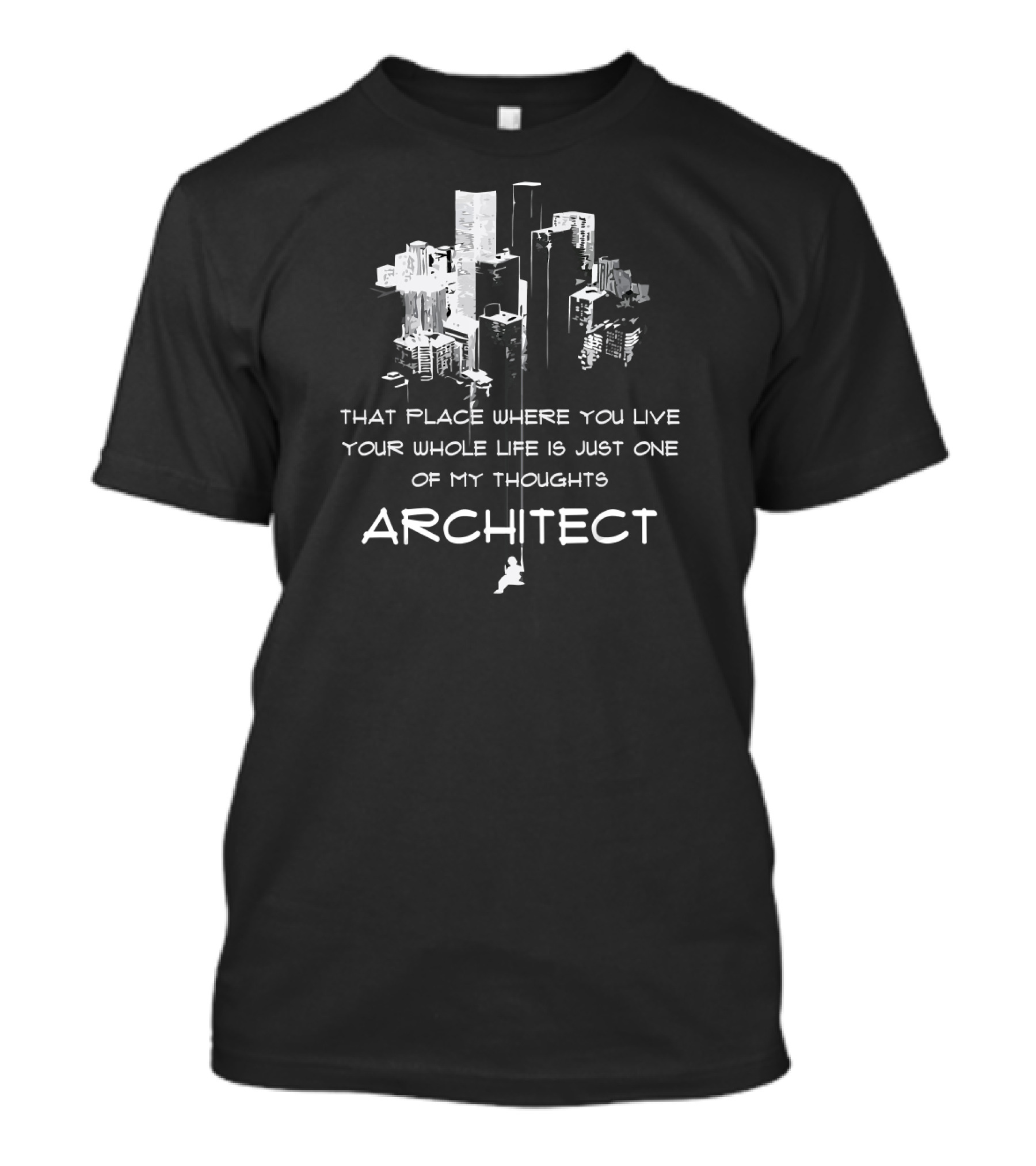 That Place Where You Live Is Just One Of My Thoughts Architect T-Shirt