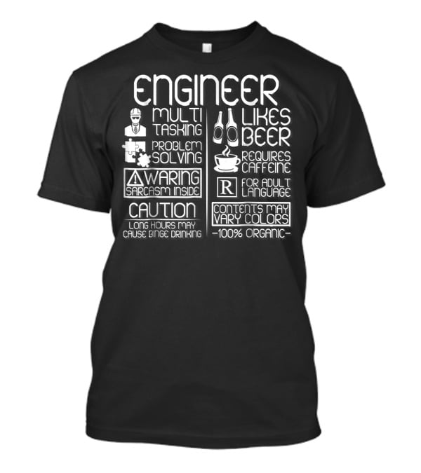 Engineer Multitasking Problem Solving Warning Sarcasm Caution Likes Beer Requires Caffeine Adult Language 100% Organic T-Shirt