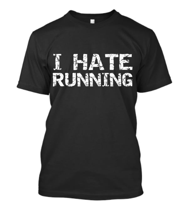 I Hate Running Mens Funny Runner Fitness T-Shirt
