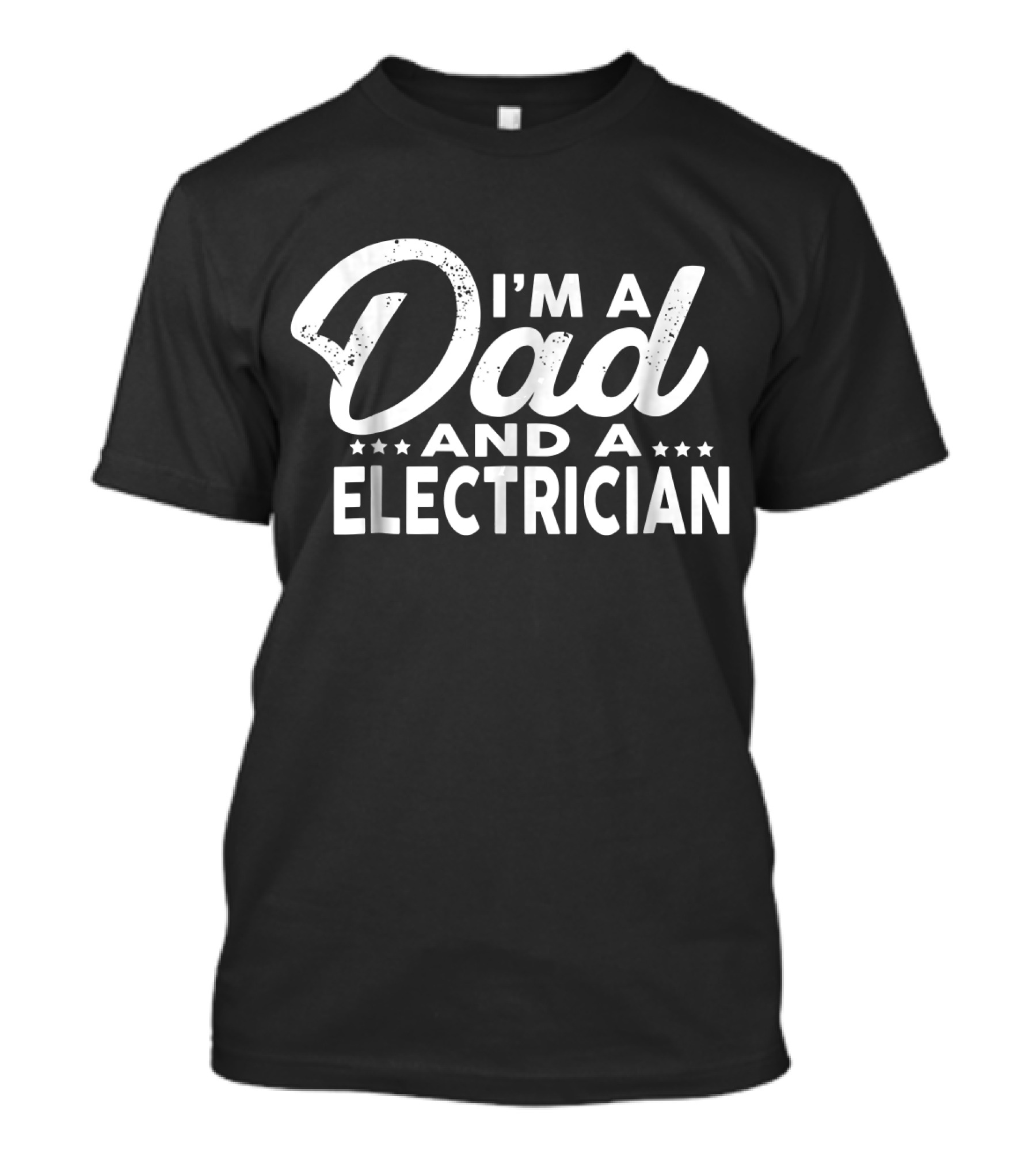I'm A Dad And A Electrician T-Shirt