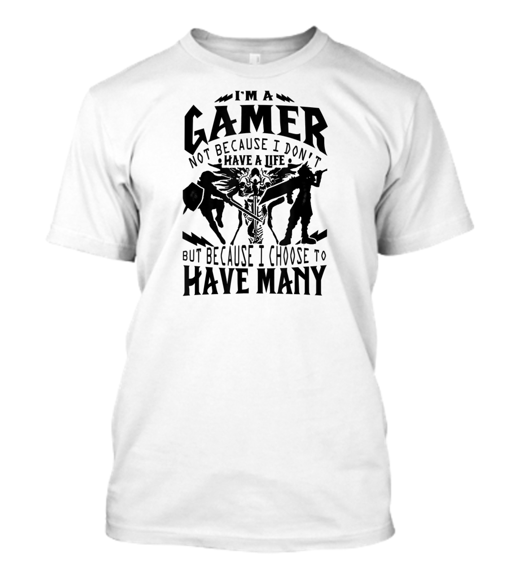 I'm A Gamer Not Because I Don't Have A Life But Because I Choose To Have Many T-Shirt