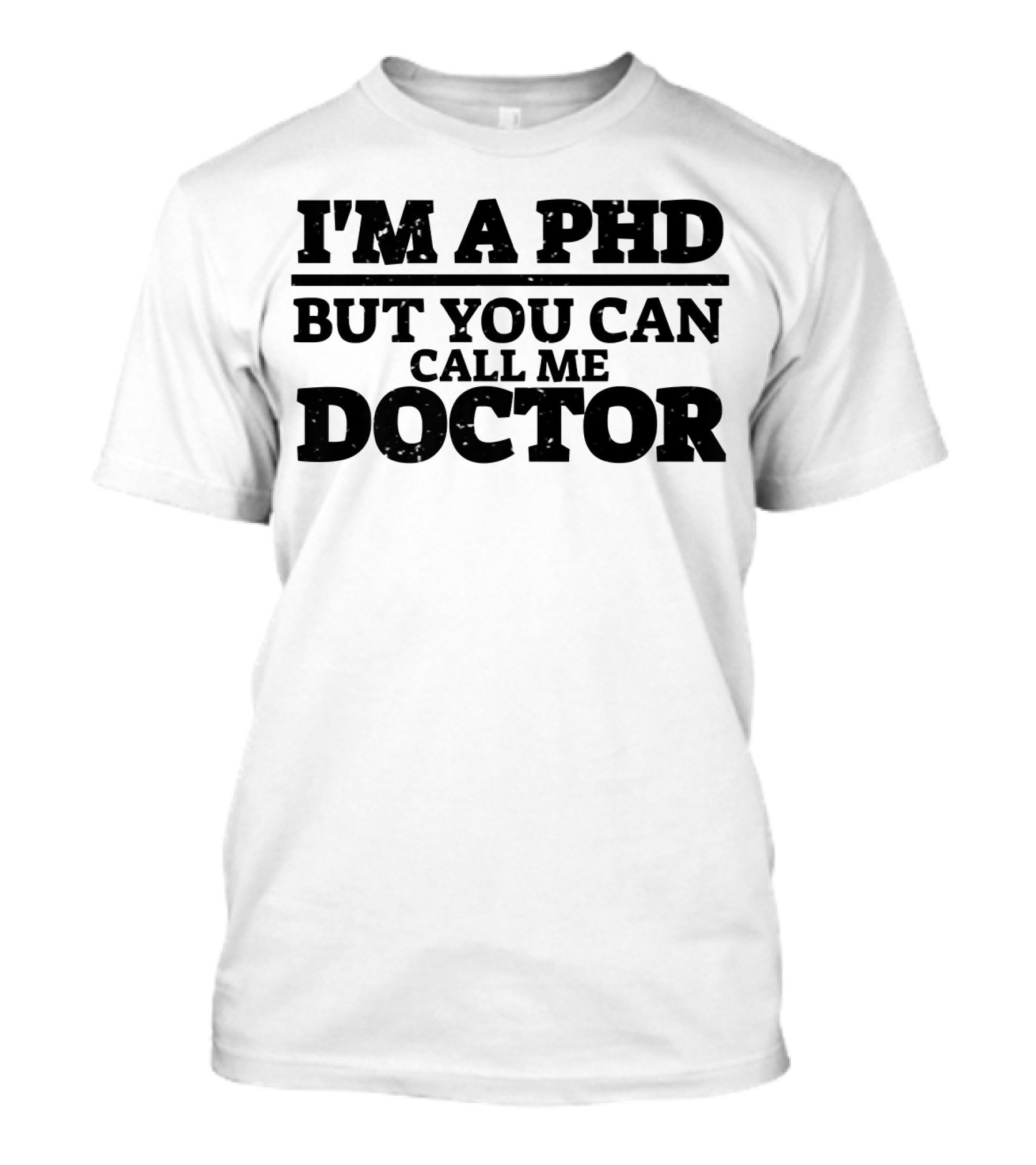 I'M A PHD BUT YOU CAN CALL ME DOCTOR T-Shirt