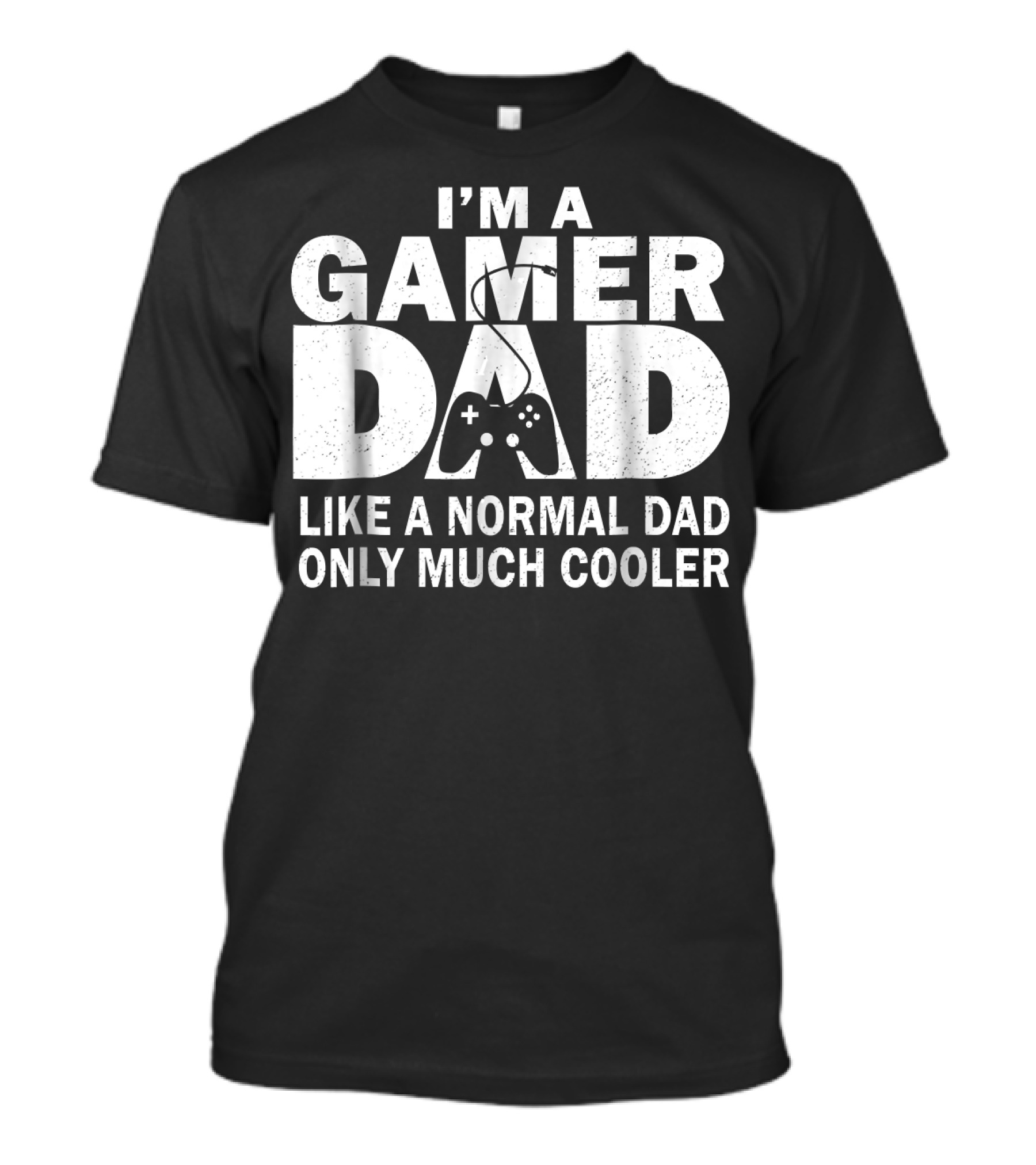 I'm A Gamer Dad Like A Normal Dad Only Much Cooler Controller T-Shirt