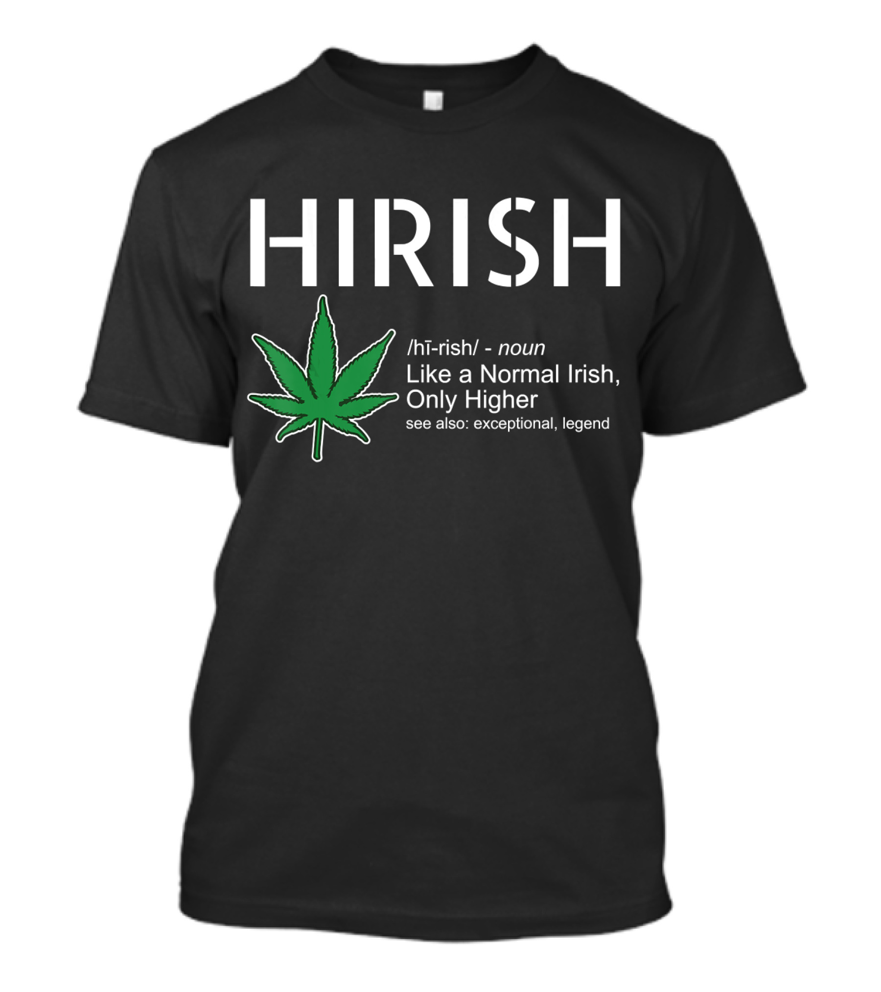 HIRISH Like A Normal Irish Only Higher Exceptional Legend Leaf T-Shirt