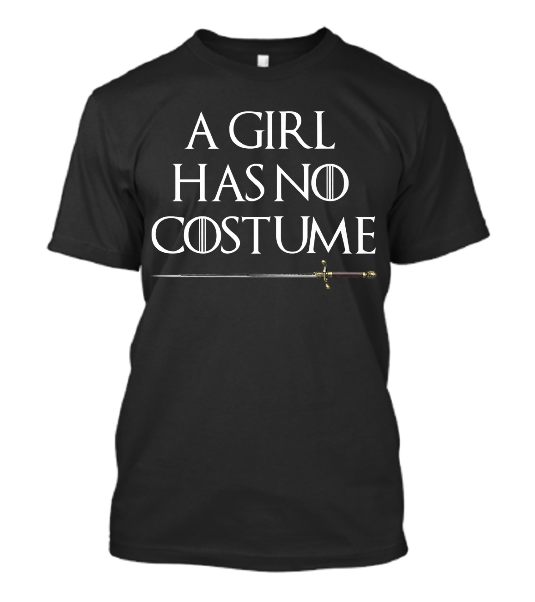 A Girl Has No Costume Sword Game Of Thrones Reference T-Shirt