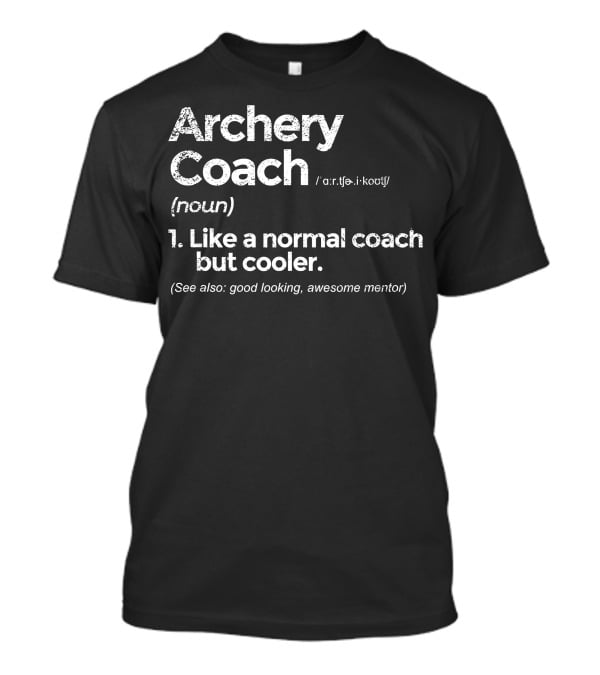 Archery Coach Definition Like A Normal Coach But Cooler Awesome Mentor T-Shirt