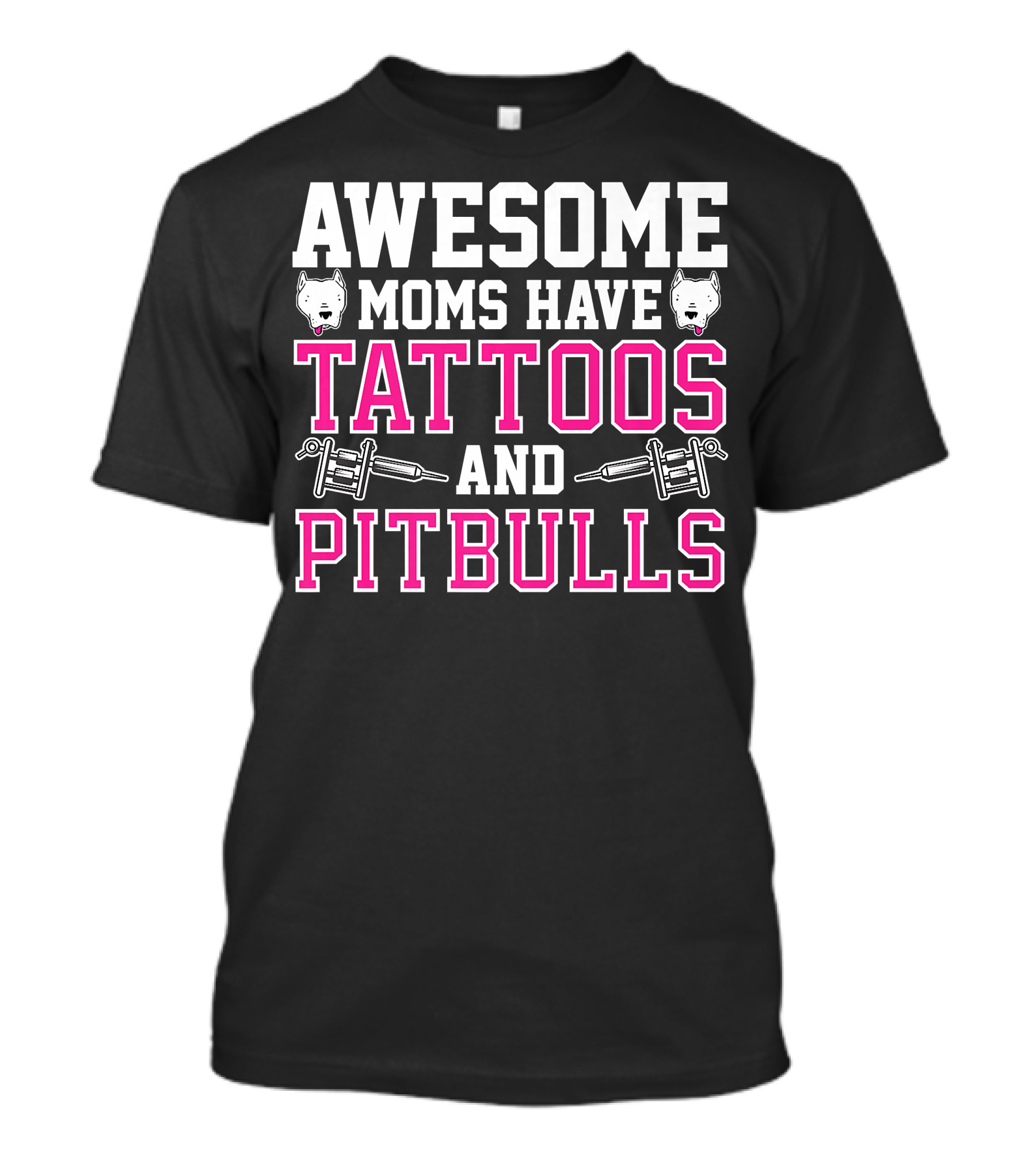 AWESOME MOMS HAVE TATTOOS AND PITBULLS WITH TATTOO MACHINES AND PITBULL HEADS T-Shirt