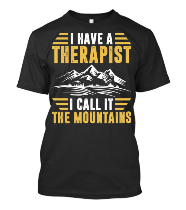 I Have A Therapist I Call It The Mountains Scenic Adventure T-Shirt