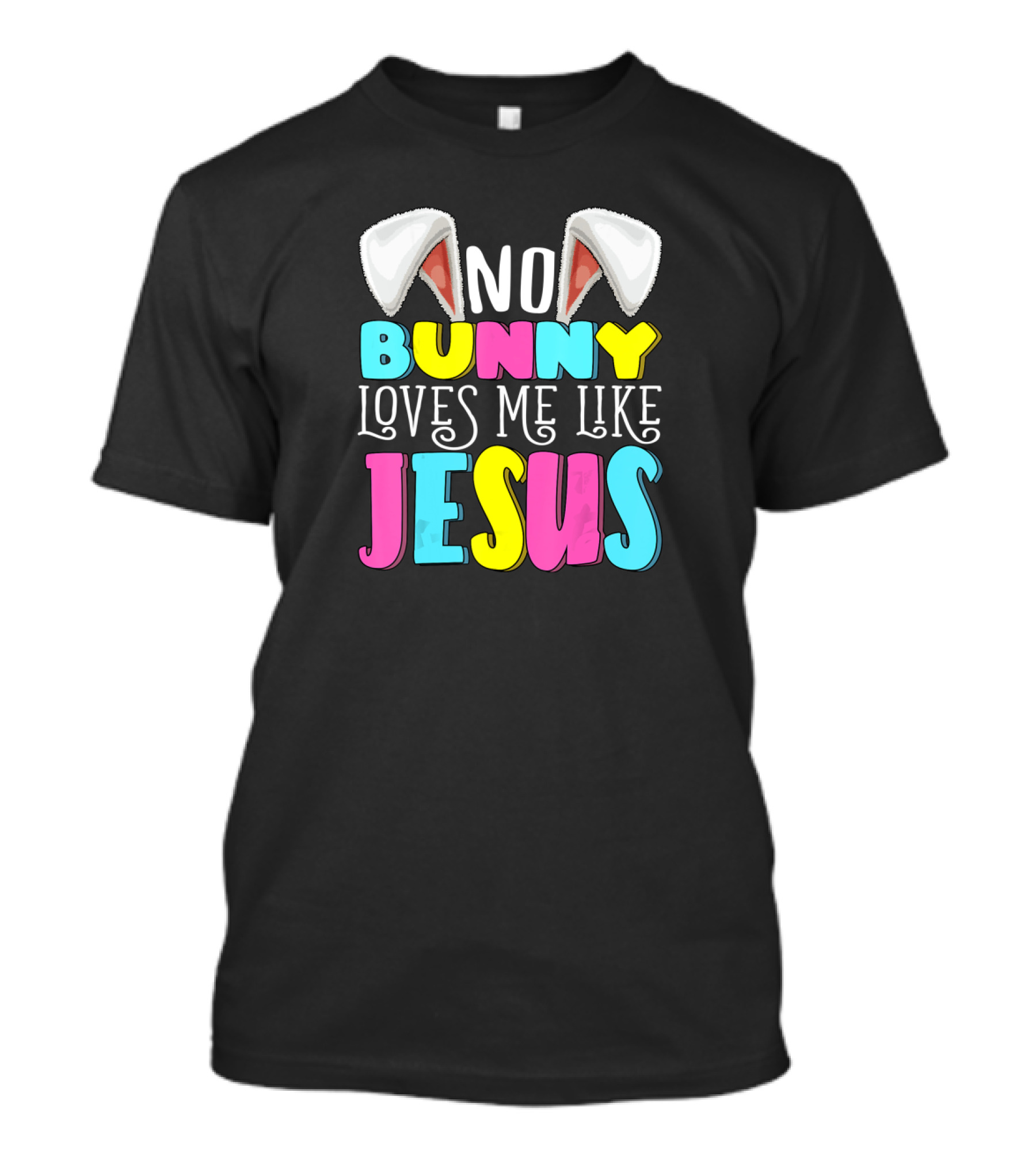 No Bunny Loves Me Like Jesus Easter Bunny Ears Christian T-Shirt
