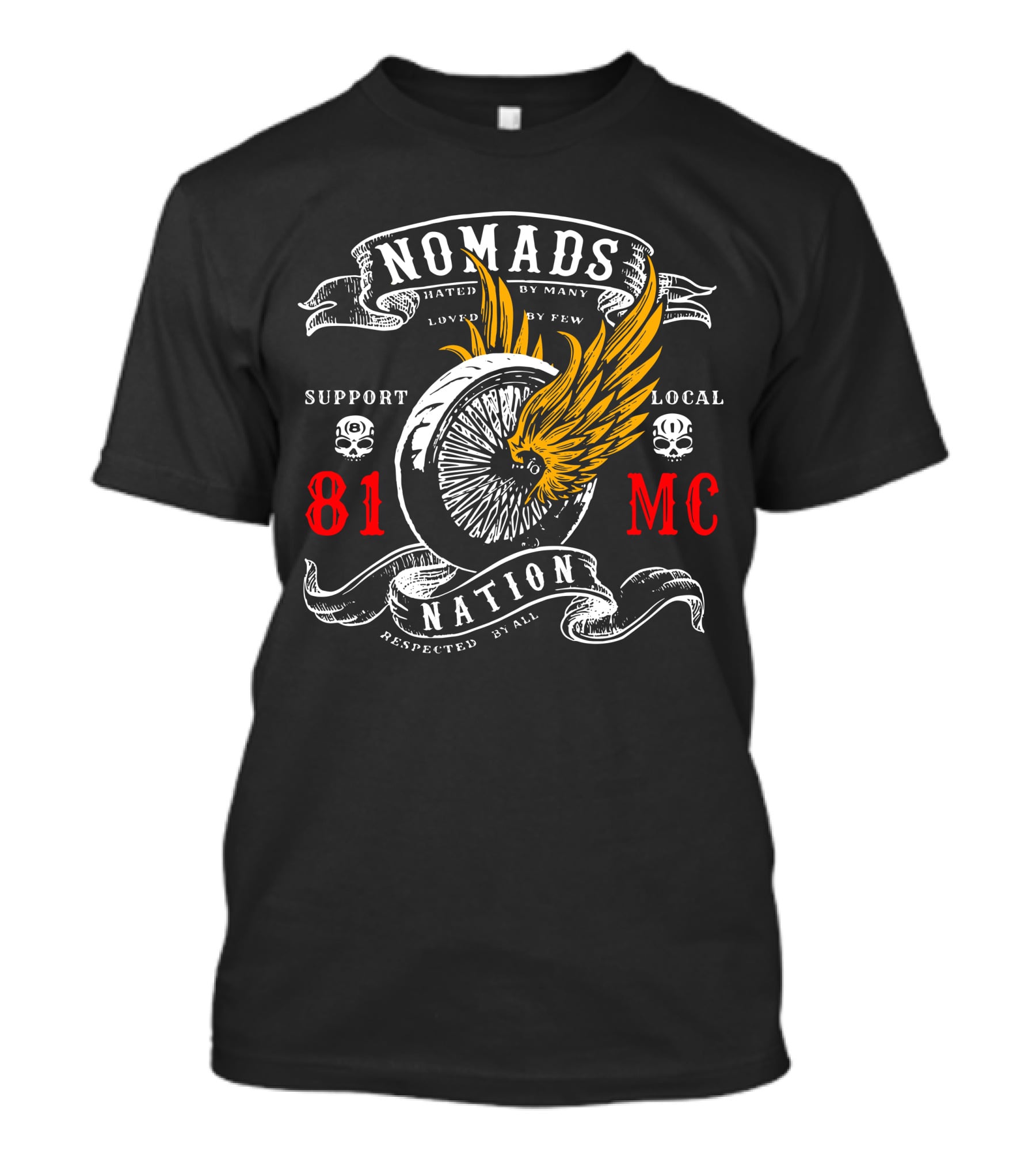 NOMADS NATION 81 MC SUPPORT LOCAL MOTOR CLUB HATED BY MANY LOVED BY FEW RESPECTED BY ALL T-Shirt