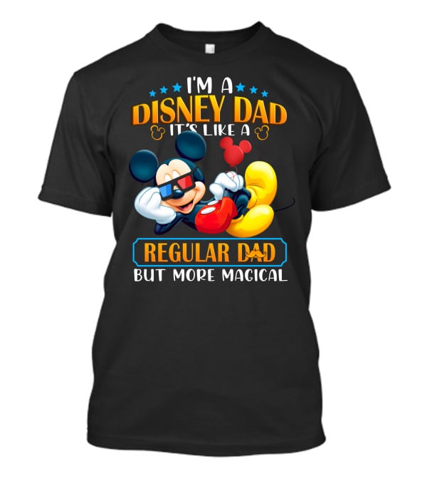 I'm A Disney Dad It's Like A Regular Dad But More Magical Mickey T-Shirt