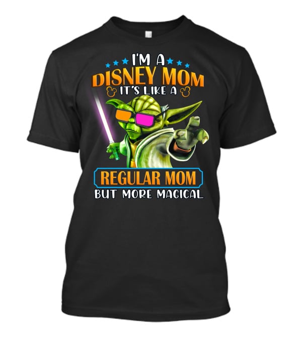 I'm A Disney Mom It's Like A Regular Mom But More Magical Yoda T-Shirt