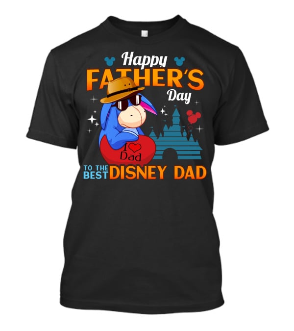 Happy Father's Day To The Best Disney Dad Eeyore I Love Dad T-Shirt
