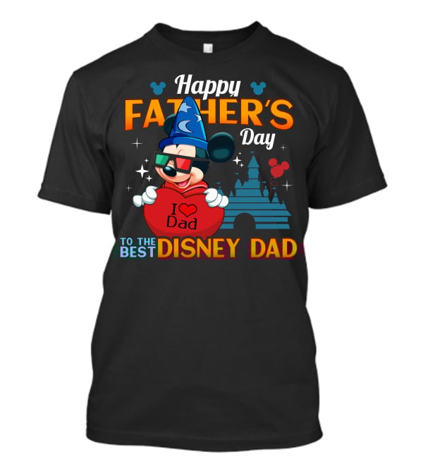 Happy Father's Day To The Best Disney Dad I Love Dad Mickey Fantasia T-Shirt