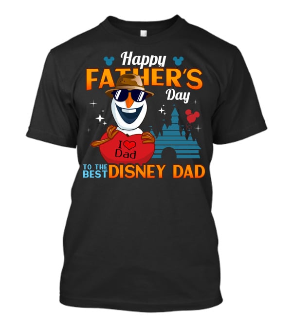 Happy Father's Day To The Best Disney Dad I Love Dad Olaf T-Shirt