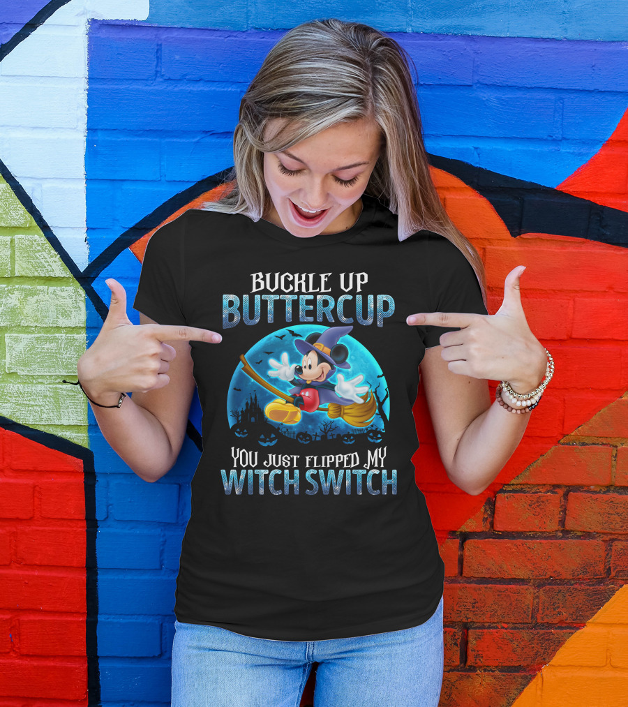 Buckle Up Buttercup You Just Flipped My Witch Switch Mickey Mouse T-Shirt
