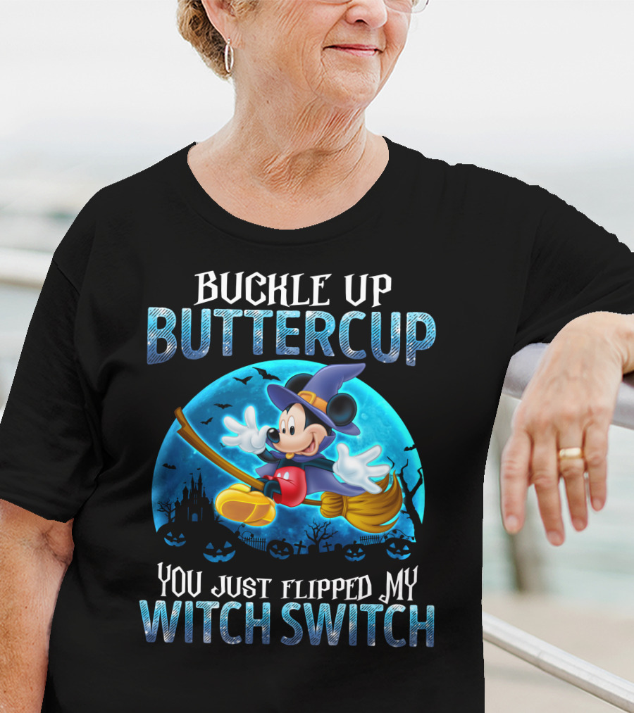 Buckle Up Buttercup You Just Flipped My Witch Switch Mickey Mouse T-Shirt