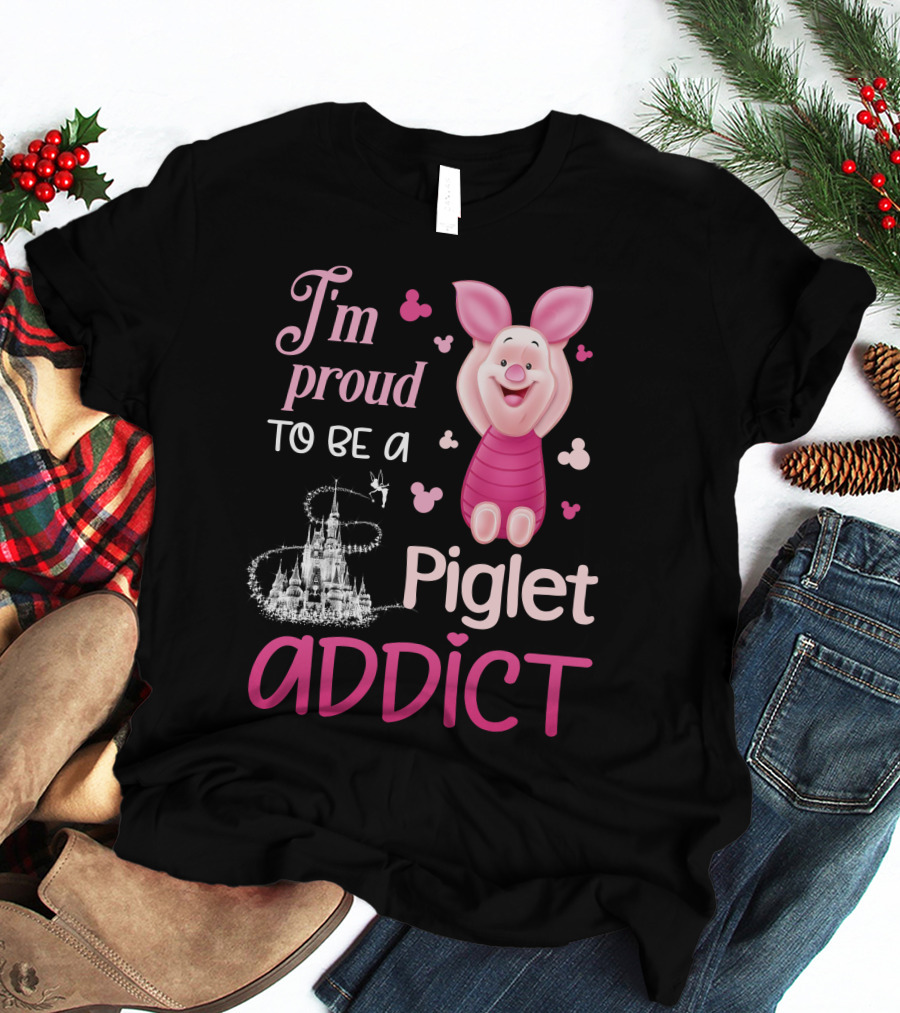 I'm Proud To Be A Piglet Addict T-Shirt