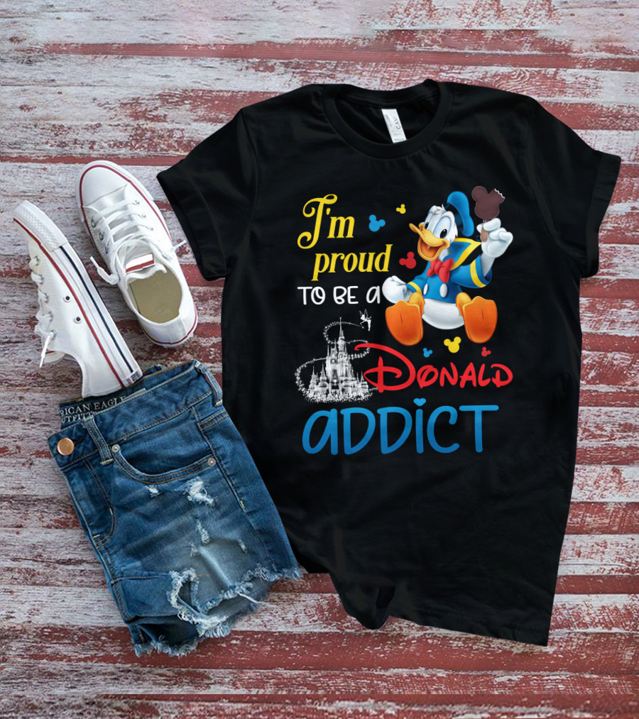 I'm Proud To Be A Donald Addict T-Shirt